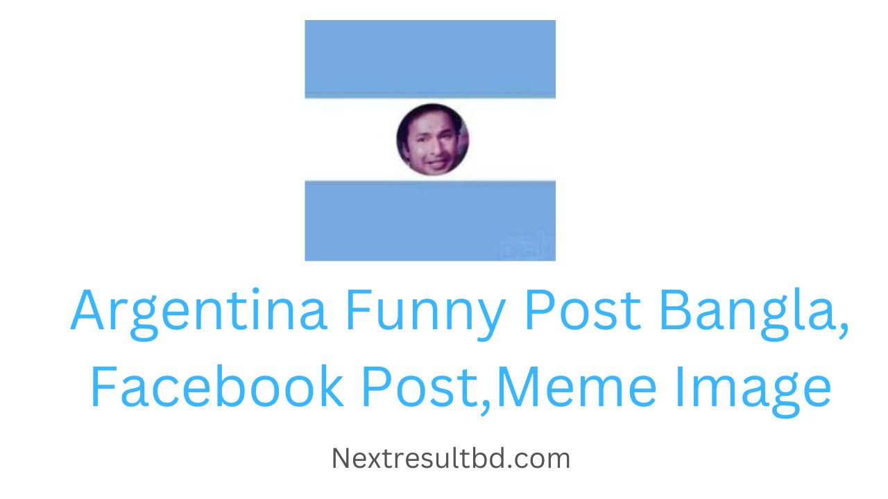 Argentina Funny Post Bangla, Facebook Post,Meme Image, Troll Pic, Bad Status  - Next Result BD